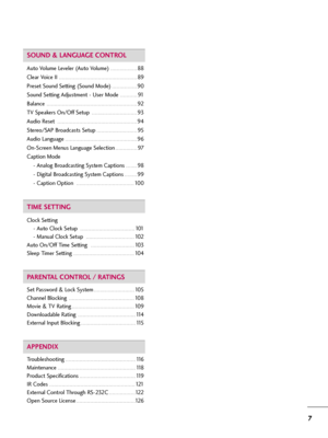 Page 77
SOUND & LANGUAGE CONTROL
Auto Volume Leveler (Auto Volume) . . . . . . . . . . . . . . . . .88
Clear Voice II
 . . . . . . . . . . . . . . . . . . . . . . . . . . . . . . . . . . . . . . . . . . . . . . . . . .89
Preset Sound Setting (Sound Mode)
 . . . . . . . . . . . . . . . .90
Sound Setting Adjustment - User Mode
 . . . . . . . . . . .91
Balance
 . . . . . . . . . . . . . . . . . . . . . . . . . . . . . . . . . . . . . . . . . . . . . . . . . . . . . . . . . .92
TV Speakers On/Off Setup 
 . . . . ....