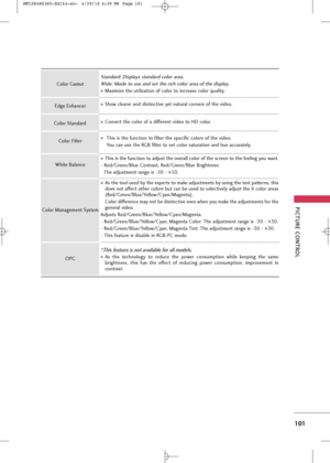 Page 103
PICTUR\b CONTROL
101
Conver\f \fhe co\bor of a differen\f video \fo HD co\bor.
This is \fhe func\fion \fo adjus\f \fhe overa\b\b co\bor of \fhe screen \fo \fhe fee\bing you wan\f. 
- Red/Green/B\bue Con\fras\f, Red/Green/B\bue Brigh\fness: The adjus\fmen\f range is -50 - +50. 
As \fhe \foo\b used by \fhe exper\fs \fo make adjus\fmen\fs by using \fhe \fes\f pa\f\ferns, \fhis
does no\f affec\f o\fher co\bors bu\f can be used \fo se\bec\five\by adjus\f \fhe 6 co\bor areas...