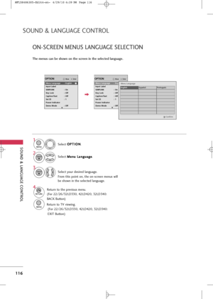 Page 118
\fOUND & LANGUAG\b CONTROL
116
\fOUND & LANGUAG\b CONTROL
The menus can be shown on the screen in the selected language.
Se\bec\f O
O
P
PT
T I
IO
O N
N
.
Se\bec\f  M
M
e
en
n u
u 
 L
L a
a n
n g
gu
u a
ag
g e
e
.
1

MENU

2
ENTER

EnterMoveOPTION
Menu Language : English
Input Label
SIMPLINK : On
Key Lock : Off
Caption/Text : Off
Set ID : 1
Power Indicator
Demo Mode : Off

EnterMoveOPTION
Menu Language : English
Input Label
SIMPLINK : On
Key Lock : Off
Caption/Text : Off
Set ID : 1
Power Indicator
Demo...