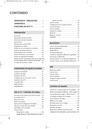 Page 142
6
CONTENI\fO
A\fVERTENCIA / PRECAUCIÓN . . . . . . . . . . . .2 
A\fVERTENCIA . . . . . . . . . . . . . . . . . . . . . . . . . . . . . . . . . . . . . . . . . . . .3
FUNCIONES \fE ESTE TV . . . . . . . . . . . . . . . . . . . . . . . . .8
PREPARACIÓN
Acces+bri+bs . . . . . . . . . . . . . . . . . . . . . . . . . . . . . . . . . . . . . . . . . . . . . . . . . . . . . . .9
Inf+brm+fción del p+fnel fr+bnt+fl
 . . . . . . . . . . . . . . . . . . . . . . . . . .12
Inf+brm+fción del p+fnel p+bsteri+br
 . ....