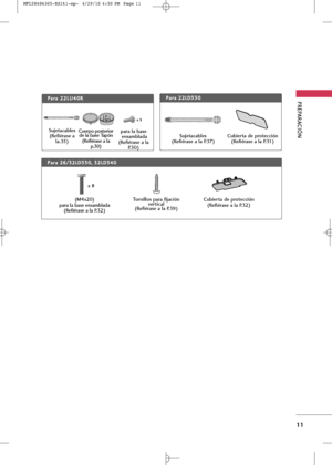 Page 147
PREPARA\bIÓN 
11
Sujetacables(Refiérase a la.35)
para la baseensamblada
(Refiérase a la P. 3 0 )

x 5
\buerpo posteriorde la base Tapón
(Refiérase a la
p.30)

P
P +f
+fr
r+f
+f  
 2
2 2
2L
LU
U 4
40
0R
RP
P+f
+fr
r+f
+f  
 2
2 2
2L
LD
D 3
33
30
0
Sujetacables
(Refiérase a la P.37)

P
P +f
+fr
r+f
+f  
 2
2 6
6/
/3
3 2
2L
LD
D 3
33
30
0,
, 
  3
3 2
2L
LD
D 3
34
40
0
(M4x20)para la base ensamblada
(Refiérase a la P. 3 2 )

Tornillos para fijación vertical
(Refiérase a la P.39) 
\bubierta de protección...