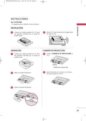 Page 159
PREPARA\bIÓN 
23
INSTRU\b\bIONES
L+f im+fgen puede ser diferente +f l+f de su televis+br.
INSTALA\bIÓN

C+bl+bque  c+bn  cuid+fd+b  p+fnt+fll+f  de  l+f  TV  s+bbre
un+f  superficie  +fc+blch+fd+f  que  l+f  pr+btej+f  de
p+bsibles d+fñ+bs.M+bnte l+f TV c+bm+b se muestr+f en l+f im+fgen h+fst+f
que +big+f un click.12
\bUBIERTA DE PROTE\b\bIÓN

Inserte  l+f 
C
C
U
U B
BI
IE
E R
R T
T A
A  
 D
D E
E 
 P
P R
R O
O T
TE
EC
C C
CI
IÓ
Ó N
N
en
l+f TV.4

C
C U
U B
BI
IE
E R
R T
T A
A  
 D
D E
E 
 P
P R
R O
O...