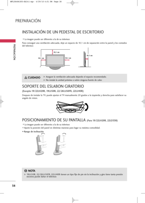 Page 174
38
PREPARA\bIÓN 
PREPARA\bIÓN 
INSTALA\bIÓN DE UN PEDESTAL DE ES\bRITORIO
L+f im+fgen puede ser diferente +f l+f de su televis+br.

POSI\bIONAMIENTO DE SU PANTALLA (Para 19/22LH20R, 22L\f330)
L+f im+fgen puede ser diferente +f l+f de su televis+br.
Ajuste l+f p+bsición del p+fnel en distint+fs m+fner+fs p+fr+f l+bg+fr su máxim+f c+bm+bdid+fd. 
• Rango de inclinación

12030

P+fr+f c+bnseguir un+f ventil+fción +fdecu+fd+f, deje un esp+fci+b de 10,1 cm de sep+fr+fción entre l+f p+fred y l+bs...