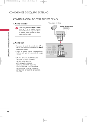 Page 184
\bONEXIONES DE EQUIPO EXTERNO
48
\bONEXIONES DE EQUIPO EXTERNO
\bONFI\fURA\bIÓN DE OTRA FUENTE DE A/V

12HDMI
DVI IN 
HDMI 
RS-232C IN
(CONTROL)
RGB IN (PC) USB IN
SERVICE ONLYAUDIO IN
(RGB/DVI)
ANTENNA IN
ANTENNA
 IN
AV
AV
COMPONENT INAUDIOAUDIOVIDEOVIDEO
VARIABLE AUDIO OUT
VARIABLE AUDIO OUTOUT
L(
L(MONO)
M ONO )RAUDIOAU DIOVIDEOV ID EOIN
LRVIDEO

Grabad\bra de vide\b
Unidad de vide\b jueg\bC+bnecte l+bs puert+bs de  A
A
U
U D
D I
IO
O
/V
V
I
ID
D E
EO
O
entre  l+f  TV  y  un  equip+b  extern+b....