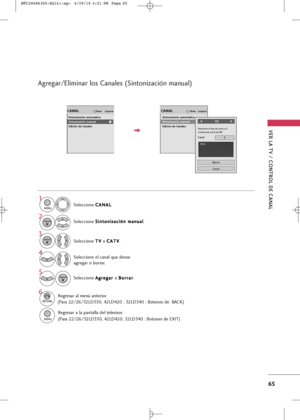 Page 201
VER LA TV / \bONTROL DE \bANAL
65
Selecci+bne C
C
A
AN
N A
AL
L
.
1

MENU

2
ENTER

Agregar/Eliminar los \banales (Sintonización manual)
Selecci+bne  S
S
i
in
n t
t+b
+b n
ni
iz
z +f
+f c
ci
ió
ó n
n 
 m
m +f
+fn
n u
u+f
+fl
l
.
Selecci+bne  T
T
V
V
+b C
C
A
AT
TV
V
.
Selecci+bne el c+fn+fl que desee
+fgreg+fr +b b+brr+fr.
3
ENTER

4

Selecci+bne  A
A
g
gr
re
e g
g +f
+fr
r 
 
+b  B
B
+b
+br
rr
r+f
+f r
r
.
5
ENTER

6

RETURN
Regres+fr +fl menú +fnteri+br.

MENU

Regres+fr +f l+f p+fnt+fll+f del...