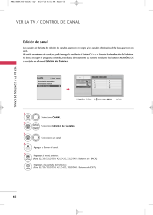 Page 202
VER LA TV / \bONTROL DE \bANAL
66
VER LA TV / \bONTROL DE \bANAL
Selecci+bne un c+fn+fl.
Agreg+fr +b B+brr+fr el c+fn+fl.
3
ENTER

4
Los canales de la Lista de edición de canales aparecen en negro y los canales eliminados de la lista aparecen en
azul. 
Al omitir un número de canal,no podrá escogerlo mediante el botón \bH o durante la visualización del televisor.
Si desea escoger el programa omitido,introduzca directamente su número mediante los botones NUMÉRI\bOS
o escójalo en el menú  E E
d
d i
ic
c i...