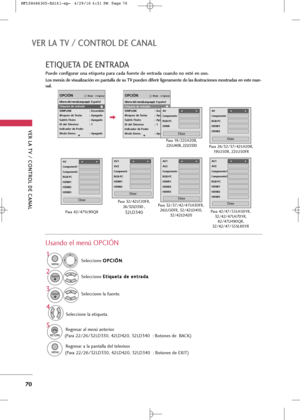 Page 206
VER LA TV / \bONTROL DE \bANAL
70
VER LA TV / \bONTROL DE \bANAL
Puede configurar una etiqueta para cada fuente de entrada cuando no esté en uso.
Los menús de visualización en pantalla de su TV pueden diferir ligeramente de las ilustraciones mostradas en este man-
ual.

ETIQUETA DE ENTRADA
Selecci+bne O
O
P
PC
C I
IÓ
Ó N
N
.
Selecci+bne  E
E
t
ti
iq
q u
ue
et
t+f
+f  
 d
d e
e 
 e
e n
n t
tr
r+f
+f d
d +f
+f
.
Selecci+bne l+f etiquet+f.
1

MENU

2
Selecci+bne l+f fuente.3
4
5

RETURN

Regres+fr +fl menú...