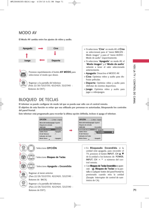 Page 207
VER LA TV / \bONTROL DE \bANAL
71
MODO AV
El Modo AV cambia entre los ajustes de video y audio.
1
AV MODE
Presi+bne repetid+fmente el b+btón A
A
V
V 
 M
M O
OD
DE
E
p+fr+f
selecci+bn+fr el m+bd+b que desee.
2

RETURN
Regres+fr +f l+f p+fnt+fll+f del televis+br.
ApagadoCine
JuegoDeporte

Si selecci+bn+f “ C
C
i
in
n e
e
” en m+bd+b AV, el  C
C
i
in
n e
e
se  selecci+bn+frá  p+fr+f  el  “menú  IMAGEN  -
M+bd+b  im+fgen”  y  p+fr+f  el  “menú  AUDIO  -
M+bd+b de +fudi+b” respectiv+fmente.
Si...