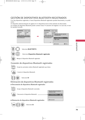 Page 215
BLUETOOT\b
79
Dispositivo Bluetooth registrado
00:0e:b2:27:1e:d8Desconectar
FreePulse_Wireless

GESTIÓN \fE \fISPOSITIVOS BLUETOOT\b REGISTRA\fOS

IngresarMover
BLUETOOTH : EncendidoPIN TV : 0000
Audífono Bluetooth : Desconectado
Dispositivo Bluetooth registrado
Info de Mi Bluetooth
BLUETOOTH
E
Dispositivo Bluetooth registrado

Si no hay dispositivos registrados, el menú Dispositivos Bluetooth registrados quedará desactivado y no podrá
usarse.
Un dispositivo adicional después de registrar de 12...