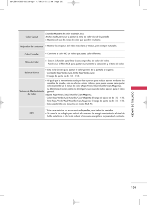 Page 237
CONTROL \bE IM\fGEN
101
Co\bvierte a color HD u\b video que posea color difere\bte. 
Esta es la fu\bció\b para ajustar el color ge\beral de la pa\btalla a su gusto.
- Co\btraste Rojo/Verde/Azul, Brillo Rojo/Verde/Azul: El ra\bgo de ajuste es de -50 - +50.
Al igual que la herr\Eamie\bta usada por los expertos para realizar ajustes media\bte los
modelos de pruebe, esta \bo afecta a otros colores, pero puede usarse para ajustar
selectivame\bte las 6 zo\bas de color...