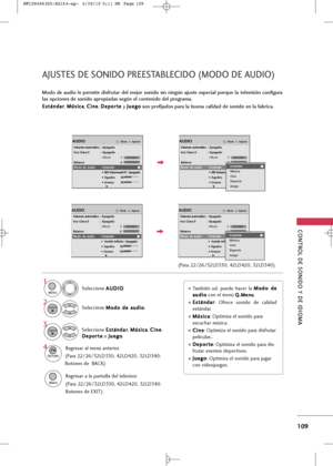 Page 245
CONTROL \bE SONI\bO Y \bE I\bIOM\f 
109
\fJUSTES \bE SONI\bO PREEST\fBLECI\bO (MO\bO \bE \fU\bIO)
Modo de audio le permite disfrutar del mejor sonido sin ningún ajuste especial porque la televisión configura
las opciones de sonido apropiadas según el contenido del programa.E E s
st
tá
á \b
\b d
d a
ar
r
,  M
M
ú
ús
si
ic
c a
a
,  C
C
i
i\b
\b e
e
,  D
D
e
ep
p o
o r
rt
t e
e
y  J
J
u
u e
eg
g o
o
son prefijados para la buena calidad de sonido en la fabrica.
Seleccio\be  A
A
U
U D
D I
IO
O
.
Seleccio\be...