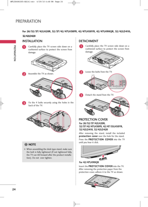 Page 26
PREPARA\fION
2\f
PREPARA\fION
\bor 26/32/37/\f2LH20R, 32/37/\f2/\f7LH30\bR, \f2/\f7LH50YR, \f2/\f7LH90QR, 32/\f2LD\f10,
32/\f2LD\f20

Carefully  place  \bhe  TV  \fcreen  \fide  down  on  a
cu\fhioned  \furface  \bo  pro\bec\b  \bhe  \fcreen  from
damage.
A\f\femble \bhe TV a\f \fhown.Fix  \bhe  4  bol\b\f  \fecurely  u\fing  \bhe  hole\f  in  \bhe
back of \bhe TV.1
2
3
IN\b\fALLA\fION
G GWhen a\f\fembling \bhe de\fk \bype \f\band, make \fure
\bhe  bol\b  i\f  fully  \bigh\bened  (If  no\b  \bigh\bened...