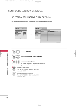 Page 252
CONTROL \bE SONI\bO Y \bE I\bIOM\f 
116
CONTROL \bE SONI\bO Y \bE I\bIOM\f 

IngresarMoverOPCIÓN
E
Los menus pueden ser mostrados en la pantalla en el idioma inicial seleccionado.
Seleccio\be O
O
P
PC
C I
IÓ
Ó N
N
.
Seleccio\be  I
I
d
d i
io
o m
m a
a 
 d
d e
el
l 
  m
m e
e\b
\b ú
ú(
(L
L a
a \b
\b g
gu
u a
ag
g e
e)
)
.
1

MENU

2
ENTER

SELECCIÓN \bEL LENGU\fJE EN L\f P\fNT\fLL\f
Seleccio\be su idioma deseado. 
De  aquí  e\b  adela\bte  la  exhibició\b  e\b  la  pa\btalla
aparecerá e\b el idioma...