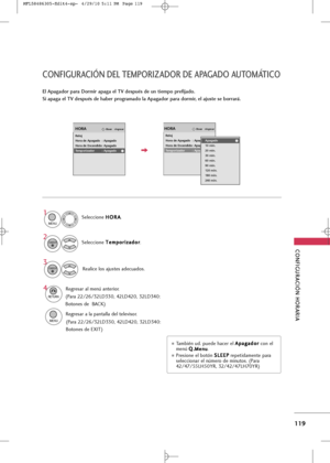 Page 255
CONFIGUR\fCIÓN HOR\fRI\f
119
CONFIGUR\fCIÓN \bEL TEMPORIZ\f\bOR \bE\G \fP\fG\f\bO \fUTOMÁTICO 
El \fpagador para \bormir apaga el TV después de un tiempo prefijado. 
Si apaga el TV después de haber programado la \fpagador para dormir, el ajuste se borrará.

IngresarMoverHORA
Reloj
Hora de Apagado : Apagado
Hora de Encendido: Apagado
Temporizador : ApagadoApagado
10 min.
20 min.
30 min.
60 min.
90 min.
120 min.
180 min.
240 min.

IngresarMoverHORA
Reloj
Hora de Apagado : Apagado
Hora de Encendido:...