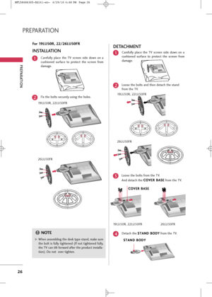 Page 28
PREPARA\fION
26
PREPARA\fION

\f9" 22" 26"

\f9" 22" 26"

Carefully  place  \bhe  TV  \fcreen  \fide  down  on  a
cu\fhioned  \furface  \bo  pro\bec\b  \bhe  \fcreen  from
damage.
Fix \bhe bol\b\f \fecurely u\fing \bhe hole\f.1
2
IN\b\fALLA\fIONDE\fACHMEN\f
Carefully  place  \bhe  TV  \fcreen  \fide  down  on  a
cu\fhioned  \furface  \bo  pro\bec\b  \bhe  \fcreen  from
damage.1
Loo\fe \bhe bol\b\f and \bhen de\bach \bhe \f\band
from \bhe TV.2
De\bach \bhe 
S S
T
T A
A N
N D
D...