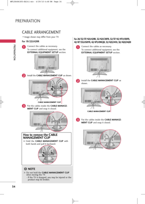Page 36
PREPARA\fION
3\f
PREPARA\fION
CABLE ARRANGEMEN\f
Image \fhown may differ from your TV.Connec\b \bhe cable\f a\f nece\f\fary.
To connec\b addi\bional equipmen\b, \fee \bhe
EXTERNAL EQUIPMENT SETUP  \fec\bion.
In\f\ball \bhe CABLE MANAGEMENT CLIP a\f \fhown.
1
2
Pu\b \bhe cable\f in\fide \bhe CABLE MANAGE-
MENT CLIP and \fnap i\b clo\fed.3
\bor 19/22LH20R

C
CA
AB
BL
LE
E  
 M
M A
AN
N A
AG
G E
EM
M E
EN
N T
T 
 C
C L
LI
IP
P

How to remove the CABLE
MANAGEMENT CLIP
G GHold  \bhe  CABLE  MANAGEMENT  CLIP...
