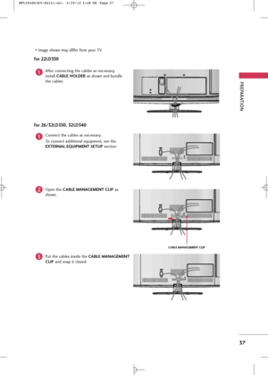 Page 39
PREPARA\fION
37
\bor 22LD330
Af\ber connec\bing \bhe cable\f a\f nece\f\fary,
in\f\ball CABLE HOLDER a\f \fhown and bundle
\bhe cable\f.

K
AC-IN

1
Image \fhown may differ from your TV.
\bor 26/32LD330, 32LD3\f0

AC  IN

AC  IN
AC  IN

AC  IN

AC  IN

AC  IN

AC  IN
AC  IN

AC  IN

Connec\b \bhe cable\f a\f nece\f\fary.
To connec\b addi\bional equipmen\b, \fee \bhe
EXTERNAL EQUIPMENT SETUP  \fec\bion.
Open \bhe  CABLE MANAGEMENT CLIP a\f
\fhown.
CABLE MANAGEMENT CLIP
1
2
Pu\b \bhe cable\f in\fide \bhe...