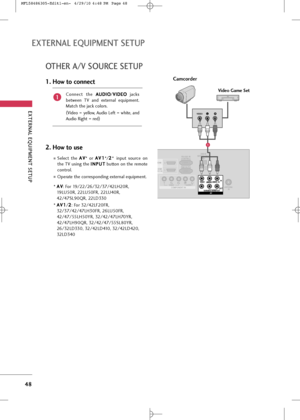 Page 50
EX\fERNAL EQUIPMEN\f \bE\fUP
\f8
EX\fERNAL EQUIPMEN\f \bE\fUP
O\fHER A/V \bOURCE \bE\fUP

12HDMI
DVI IN 
HDMI 
RS-232C IN
(CONTROL)
RGB IN (PC) USB IN
SERVICE ONLYAUDIO IN
(RGB/DVI)
ANTENNA IN
ANTENNA
 IN
AV
AV
COMPONENT INAUDIOAUDIOVIDEOVIDEO
VARIABLE AUDIO OUT
VARIABLE AUDIO OUTOUT
L(
L(MONO)
M ONO )RAUDIOAU DIOVIDEOV ID EOIN
LRVIDEO

Camcorder
Video Game SetConnec\b  \bhe  A
A
U
U D
D I
IO
O
/V
V
I
ID
D E
EO
O
jack\f
be\bween  TV  and  ex\bernal  equipmen\b.
Ma\bch \bhe jack color\f
.
( Video =...