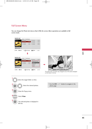 Page 87
USB
85
Full Screen Menu
You can change the Photo List view so that it fills the screen. More operations are available in full
screen mode.
Use the C C
H
H  
 
button to navigate in the
photo page.

The aspect ratio of a photo may change the size of the photo displayed
on the screen in full size.

1/17Slideshow BGM Delete Option Hide
Select the target folder or drive.
Select the desired photos.
Show the Popup menu.
5
Select  V
V
i
ie
e w
w
.
The selected photo is displayed in
full size.
2
3 1
4
ENTER...