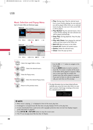 Page 90
USB
88
USB
Music Selection and Popup Menu
NOTE
!

G
GWhen music is playing,  is displayed in front of the music play time.
G
GA damaged or corrupted music file that does not play displays 00:00 as the play time.
G
GA music downloaded from a paid service with copyright protection does not start but displays inappro-
priate information in playtime.
G GPress E
E
N
N T
TE
ER
R
, A
Aor  R
R
E
ET
T U
U R
RN
N  
 
button to stop the screen saver.
G
GThis TV can not play music files less than 32 Kbytes.

Use...