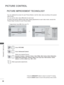 Page 146
98
PICTURE CONTROL
PICTURE CONTROL
OK
Move PICTURE
 ShShSh•Sh•Sh•Sh•ShSh Sharpnarpnarpnarpnarpnarpnarpnppessessessessessessess 07070707070707070 • Colour 60
 • Tint 0
 • Colour Temp.
 • Advanced Control
  • Picture Reset
• TruMotion
• Screen
RGW C
 • Advanced Control
PICTURE IMPROVEMENT TECHNOLOGY
You can calibrate the screen for each Picture Mode or set the video value\
 according to the special 
video screen.
You can set the video value differently for each input.
To reset to the factory default...