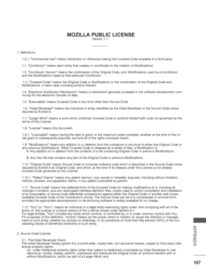 Page 215
167
APPENDIX
 MOZILLA PUBLIC LICENSEVersion 1.1
                                                                        \
       ---------------
1. Definitions. 1.0.1. Commercial Use means distribution or otherwise making the Cover\
ed Code available to a third party.
1.1. Contributor means each entity that creates or contributes to the \
creation of Modifications.
1.2. Contributor Version means the combination of the Original Code, prior Modifications \
used by a Contributor, 
and the Modifications...