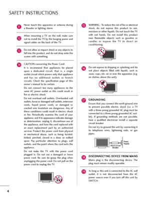 Page 44
SAFETY INSTRUCTIONS
Never  touch  this  apparatus  or  antenna  during
a thunder or lighting storm. 
When  mounting  a  TV  on  the  wall,  make  sure
not to install the TV by the hanging power and
signal cables on the back of the TV.
Do not allow an impact shock or any objects to
fall into the product, and do not drop onto the
screen with something.
CAUTION concerning the Power Cord:
It  is  recommend  that  appliances  be  placed
upon  a  dedicated  circuit;  that  is,  a  single
outlet circuit which...