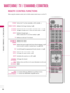 Page 46WATCHING TV / CHANNEL CONTROL
46
REMOTE CONTROL FUNCTIONS
WATCHING TV / CHANNEL CONTROL
When using the remote control, aim it at the remote control sensor on the TV.
ENERGY
CH VOL
123
45
06
789
P
A
G
E
SAVING
TV
AV MODEINPUT
FAV
RATIO
MUTE
BACKEXIT
ENTER
MARK
LISTFLASHBK
MENU
INFOQ.MENU
POWER
ENERGY SAVING
AV MODE
INPUT
TV
VOLUME UP
/DOWN
MARK
FAV
RATIO
MUTE
CHANNEL
UP/DOWN
PA G E
UP/DOWN
COLOR BUTTONTurns the TV on from standby or off to standby.
Adjusts the Energy Saving. 
G Gp
p.
.8
84
4
Toggles...