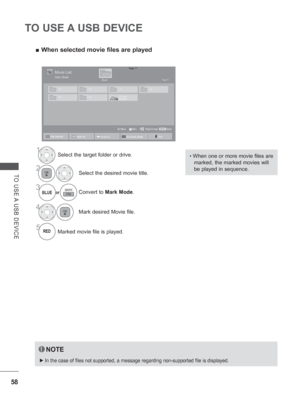 Page 106
58
TO USE A USB DEVICE
TO USE A USB DEVICE
NOTE
 
► In the case of files not supported, a message regarding non-supported fi\
le is displayed. 
 
■ When selected movie files are played
1Select the target folder or drive.
2Select the desired movie title.
3or
BLUEConvert to  Mark Mode .
4Mark desired Movie file.
5Marked movie file is played.
•  
When one or more movie files are 
marked, the marked movies will 
be played in sequence. 
Page 1/1Movie List
Drive1Page 1/1
003001 002 004
005 006
MarkMARKMark...