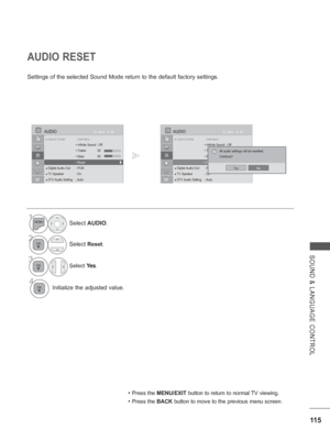 Page 163
11 5
SOUND & LANGUAGE CONTROL
Settings of the selected Sound Mode return to the default factory settin\
gs.
AUDIO RESET
• Press the MENU/EXIT  button to return to normal TV viewing.
• Press the BACK button to move to the previous menu screen.
OK
Move
●●●●●●●
  SSSSounSounSounSounSounSounSounSounSounSoundMdMdMdModModModModModModModMod Mod Modddde :de :de :de :de :de :de :de :de :de :SStStStaStaStaStaStaStaStaSta Sta Stadddndarndarndarndarndarndarndarndarndarndarddddddddddddd
  • Infinite Sound : Off
 •...