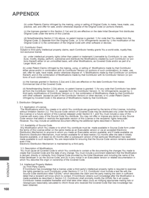 Page 216
168
APPENDIX
APPENDIX
(b) under Patents Claims infringed by the making, using or selling of \
Original Code, to make, have made, use, 
practice, sell, and offer for sale, and/or otherwise dispose of the Original Code (or portion\
s thereof).
(c) the licenses granted in this Section 2.1(a) and (b) are effective on the date Initial Developer first distributes
Original Code under the terms of this License.
(d) Notwithstanding Section 2.1(b) above, no patent license is grant\
ed: 1) for code that You delete...