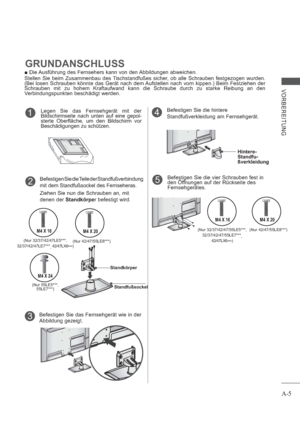 Page 9A-5
VORBEREITUNG
Legen Sie das Fernsehgerät mit der 
Bildschirmseite nach unten auf eine gepol-
sterte Oberfläche, um den Bildschirm vor 
Beschädigungen zu schützen.1
Befestigen Sie das Fernsehgerät wie in der
Abbildung gezeigt.3
Befestigen Sie die hintere 
Standfußverkleidung am Fernsehgerät.4
Hintere-
Standfu-
ßverkleidung
Befestigen Sie die vier Schrauben fest in 
den Öffnungen auf der Rückseite des 
Fernsehgerätes.5    Befestigen Sie die Teile der Standfußverbindung 
mit dem Standfußsockel des...