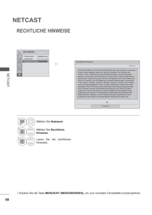 Page 11068
NETCAST
NETCAST
NETZWERKOK Bewegen
 : Kabelgebunden :Verbindung mit Internet hergestellt.Rechtliche Hinweise

Schließen
WICHTIGER HINWEIS ZU DEN NETZWERKDIENSTEN Alle Inhalte und Dienste, auf die mithil-
fe dieses Geräts zugegriffen werden kann, gehören Drittanbietern und unterliegen dem 
Urheber-, Patent- und Markenrecht sowie den geltenden Gesetzen zum Schutz geistigen 
Eigentums. Solche Inhalte und Dienste dürfen nur für persönliche, nichtkommerzielle Zwecke 
genutzt werden. Jegliche Nutzung, die...