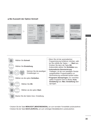 Page 7735
FERNSEHEN/PROGRAMMSTEUERUNG
Bei Auswahl der Option Schnell
Startfrequenz (kHz)  : 114000
Schnell
Endfrequenz (kHz)  : 862000
Netzwerk : 
Automatisch
OK
Schließen
Einstellung
Startfrequenz (kHz)  : 114000
Schnell
Endfrequenz (kHz)  : 862000
Netzwerk : 
Automatisch
OK
Schließen
Einstellung
Wenn Sie mit der automatischen 
Programmierung fortfahren möchten, wäh-
len Sie mithilfe der Tasten        Start aus. 
Drücken Sie dann die Taste OK.
Anderenfalls wählen Sie Schließen aus. 
Automatische...