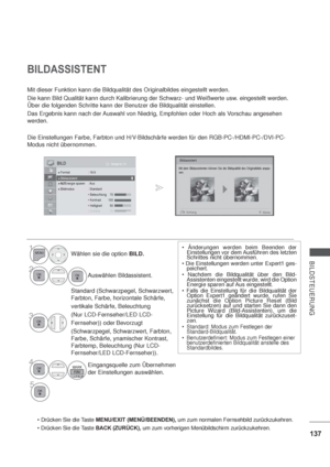 Page 179137
BILDSTEUERUNG
BILDASSISTENT
Mit dieser Funktion kann die Bildqualität des Originalbildes eingestellt werden.
Die kann Bild Qualität kann durch Kalibrierung der Schwarz- und Weißwerte usw. eingestellt werden. 
Über die folgenden Schritte kann der Benutzer die Bildqualität einstellen.
Das Ergebnis kann nach der Auswahl von Niedrig, Empfohlen oder Hoch als Vorschau angesehen 
werden.
Die Einstellungen Farbe, Farbton und H/V-Bildschärfe werden für den RGB-PC-/HDMI-PC-/DVI-PC-
Modus nicht übernommen....