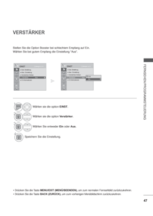 Page 8947
FERNSEHEN/PROGRAMMSTEUERUNG
VERSTÄRKER
Stellen Sie die Option Booster bei schlechtem Empfang auf Ein.
Wählen Sie bei gutem Empfang die Einstellung Aus.
OK Bewegen
 Auto. Einstellung
 Man. Einstellung
 Senderliste Ordnen
 Verstärker : Aus CI-Informationen      
EINSTOK Bewegen
 Auto. Einstellung
 Man. Einstellung
 Senderliste Ordnen
 Verstärker : Aus CI-Informationen     
EINST
1Wählen sie die option EINST.
2Wählen sie die option Verstärker.
3
Wählen Sie entweder Ein oder Aus.
4Speichern Sie...