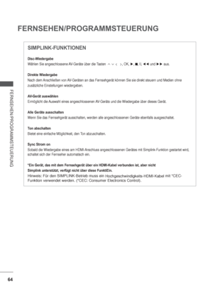 Page 10664
FERNSEHEN/PROGRAMMSTEUERUNG
FERNSEHEN/PROGRAMMSTEUERUNG
Disc-Wiedergabe
Wählen Sie angeschlossene AV-Geräte über die Tasten                 , OK, ,
,  l l,   und  aus.
Direkte Wiedergabe
Nach dem Anschließen von AV-Geräten an das Fernsehgerät können Sie sie direkt steuern und Medien ohne
zusätzliche Einstellungen wiedergeben.
AV-Gerät auswählen
Ermöglicht die Auswahl eines angeschlossenen AV-Geräts und die Wiedergabe über dieses Gerät.
Alle Geräte ausschalten
Wenn Sie das Fernsehgerät...