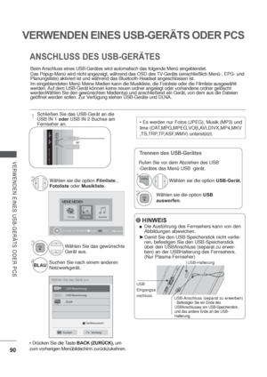 Page 13290
VERWENDEN EINES USB-GERÄTS ODER PCS
VERWENDEN EINES USB-GERÄTS ODER PCS
ANSCHLUSS DES USB-GERÄTES
Beim Anschluss eines USB-Gerätes wird automatisch das folgende Menü eingeblendet.
Das Popup-Menü wird nicht angezeigt, während das OSD des TV-Geräts (einschließlich Menü-, EPG- und 
Planungsliste) aktiviert ist und während das Bluetooth-Headset angeschlossen ist.
Im eingeblendeten Menü Meine Medien kann die Musikliste, die Fotoliste oder die Filmliste ausgewählt 
werden.
Auf dem USB-Gerät können keine...