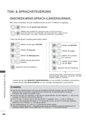 Page 208166
TON- & SPRACHSTEUERUNG
ONSCREEN-MENÜ-SPRACH-/LÄNDERAUSWAHL
Beim ersten Einschalten wird das Installationsmenü auf dem TV-Bildschirm angezeigt.
* Wenn Sie die Sprach-/Länderauswahl ändern wollen.
MENU/EXIT (MENÜ/BEENDEN), um zum normalen Fernsehbild zurückzukehren.
BACK (ZURÜCK), um zum vorherigen Menübildschirm zurückzukehren.
HINWEIS
Falls Sie das Installationsmenü nicht über die Schaltfläche ZURÜCK verlassen oder das OSD-Menü 
(Bildschirmmenü) automatisch ausgeblendet wird, erscheint der...