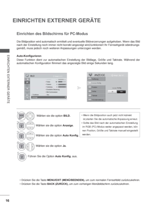 Page 5816
EINRICHTEN EXTERNER GERÄTE
EINRICHTEN EXTERNER GERÄTE
Die Bildposition wird automatisch ermittelt und eventuelle Bildverzerrungen aufgehoben. Wenn das Bild 
nach der Einstellung noch immer nicht korrekt angezeigt wird,funktioniert Ihr Fernsehgerät oderdnungs-
gemäß, muss jedoch noch weiteren Anpassungen unterzogen werden.
Auto-Konfigurieren
Diese Funktion dient zur automatischen Einstellung der Bildlage, Größe und Taktrate. Während der 
automatischen Konfiguration flimmert das angezeigte Bild einige...