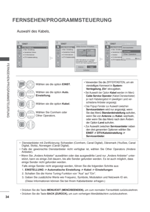 Page 7634
FERNSEHEN/PROGRAMMSTEUERUNG
FERNSEHEN/PROGRAMMSTEUERUNG
Auswahl des Kabels,
1Wählen sie die option EINST.
2Wählen sie die option Auto.
Einstellung.
3
Wählen sie die option Kabel.
4Wählen Sie Comhem oder 
Other Operators.
5
OK Bewegen
 Auto. Einstellung
 Man. Einstellung
 Senderliste Ordnen
 CI-Informationen   
 DTV-Kabeleinstellung
EINST
Auto. Einstellung
OK Bewegen
 Auto. Einstellung
 Man. Einstellung
 Senderliste Ordnen
 CI-Informationen   
 DTV-Kabeleinstellung
EINST
Auto. Einstellung...