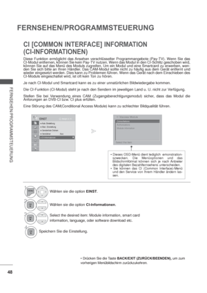 Page 9048
FERNSEHEN/PROGRAMMSTEUERUNG
FERNSEHEN/PROGRAMMSTEUERUNG
CI [COMMON INTERFACE] INFORMATION
(CI-INFORMATIONEN)
Diese Funktion ermöglicht das Ansehen verschlüsselter Programmangebote (Pay-TV). Wenn Sie das 
CI-Modul entfernen, können Sie kein Pay-TV nutzen. Wenn das Modul in den CI-Schlitz geschoben wird, 
können Sie auf das Menü des Moduls zugreifen. Um ein Modul und eine Smartcard zu erwerben, wen-
den Sie sich bitte an Ihren Händler. Das CAM-Modul sollte nicht zu häufig aus dem Gerät entfernt und...