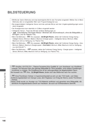 Page 182140
BILDSTEUERUNG
BILDSTEUERUNG

Bildmodus den vor eingestellten Wert nach Programmkategorien aus.

atisch eingestellt.



verringern. (nur für Plasma-TVs). 
Kino anpassen, Bright Room, stehen die Funktionen Energy Saving – 
Intelligent Sensor, Minimum, Medium, Maximum (Energie sparen – Intelligenter Sensor, Minimum, Mittel, 
Maximum) nicht zur Verfügung. (nur Plasma-TVs).

Kino anpassen, Bright Room, stehen die Funktionen Energy Saving – Auto, 
Minimum, Medium, Maximum (Energie sparen –
Automatisch,...