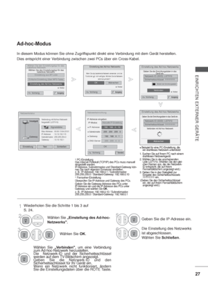 Page 6927
EINRICHTEN EXTERNER GERÄTE
Wählen Sie den Einstellungstyp für das 
kabellose Netzwerk.
Wählen Sie den Einstellungstyp für das 
kabellose Netzwerk.
Einstellung aus AP-Liste
Einfache Einstellung (über WPS-Taste)
Einstellung des Ad-hoc-Netzwerks
 Weiter
Einstellung des Ad-hoc-Netzwerks
Wenn Sie das bestehende Netzwerk verwenden, sind die 
Funktionen ggf. nicht verfügbar. Möchten Sie die Netzwerk-
verbindung ändern?
 Weiter
OKAbbrechen
Einstellung des Ad-hoc-Netzwerks
Geben Sie die Einrichtungsdaten in...