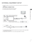 Page 651
EXTERNAL EQUIPMENT SETUP
EXTERNAL EQUIPMENT SETUP
ANTENNA CONNECTION
 
■ For optimum picture quality, adjust antenna direction.
 
■  
An antenna cable and converter are not supplied.
 
■ To prevent damage do not connect to the mains outlet until all connection\
s are made between the 
devices.
Multi-family Dwellings/Apartments
(Connect to wall antenna socket)
Single-family Dwellings /Houses
(Connect to wall jack for outdoor antenna)
Outdoor 
Antenna
(VHF, UHF) Wall 
Antenna 
Socket
RF Coaxial Wire (75...