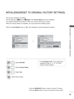 Page 13167
WATCHING TV / PROGRAMME CONTROL
OK
Move
●
 Language(Language)● Country :  UK● Disability Assistance● Power Indicator● Factory Reset● Set ID  : 1● Mode Setting  : Home Use
●●  IR BIR BIR BIR Blastlastlastlasterererer
OPTION
● Factory Reset
INITIALIZING(RESET TO ORIGINAL FACTORY SETTINGS)
This function initializes all settings. 
But the settings of        Day and       Night of the Picture Mode cannot be initialized.
It is useful to initialize the product or when you move to other city or\
 country....