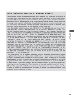 Page 13369
NETCAST
IMPORTANT NOTICE RELATING TO NETWORK SERVICEIMPORTANT NOTICE RELATING TO NETWORK SERVICES
All content and services accessible through this device belong to third \
parties and are protected by 
copyright, patent, trademark and/or other intellectual property laws. Su\
ch content and services are 
provided solely for your personal noncommercial use. You may not use any content or services in a 
manner that has not been authorized by the content owner or service prov\
ider. Without limiting the...