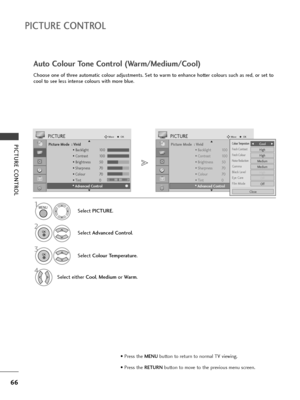 Page 6866
PICTURE CONTROL
PICTURE CONTROLPicture Mode  : Vivid
• Backlight 100
• Contrast 100
• Brightness 50
• Sharpness 70
• Colour 70
• Tint 0
• Advanced Control
PICTUREMoveOK
E D• 
Advanced Control
Choose one of three automatic colour adjustments. Set to warm to enhance hotter colours such as red, or set to
cool to see less intense colours with more blue.
Auto Colour Tone Control (Warm/Medium/Cool)
Select PICTURE.
2
Select Advanced Control.
3
Select Colour Temperature.
4
Select either Cool, Mediumor Warm....