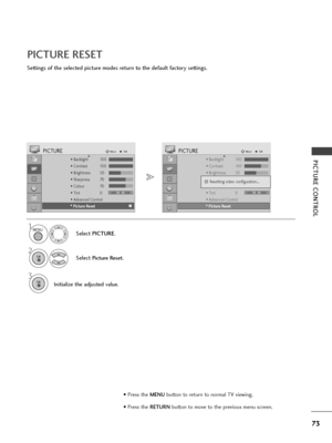 Page 7573
PICTURE CONTROL
PICTURE RESET
Settings of the selected picture modes return to the default factory settings.
Select PICTURE.
2
Select Picture Reset.
3
Initialize the adjusted value.
1
• Backlight 100
• Contrast 100
• Brightness 50
• Sharpness 70
• Colour 70
• Tint 0
• Advanced Control
PICTUREMoveOKD
• 
Picture Reset
• Backlight 100
• Contrast 100
• Brightness 50
• Sharpness 70
• Colour 70
• Tint 0
• Advanced Control
PICTUREMoveOKD
• 
Picture Reset
Resetting video configuration...i i
MENU
OK 
OK 
•...