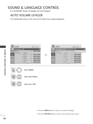 Page 7876
SOUND & LANGUAGE CONTROL
SOUND & LANGUAGE CONTROLAuto Volume : Off
Balance 0
Sound Mode : Standard
• 120Hz 0
• 200Hz 0
• 500Hz 0
• 1.2KHz 0
• 3KHz 0
AUDIOMoveOK
E
Auto Volume  : Off
LR
-+
-+
-+
-+
-+
Auto Volume : Off
Balance 0
Sound Mode : Standard
• 120Hz 0
• 200Hz 0
• 500Hz 0
• 1.2KHz 0
• 3KHz 0
AUDIOMoveOK
E
Auto Volume  : Off
LR
AVL automatically remains on the same level of volume if you change programmes.
GIn 19/22LS4D
*Models, TV Speakerwill not be displayed.
AUTO VOLUME LEVELER
Select AUDIO....